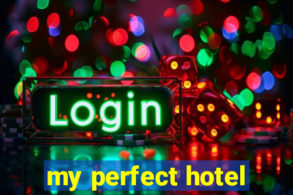 my perfect hotel